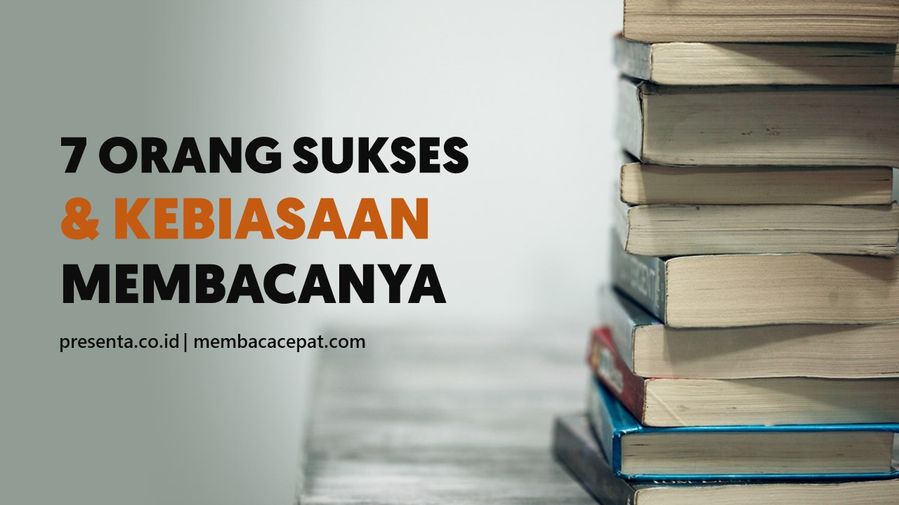 7 Orang Sukses dan Kebiasaan Membaca Mereka